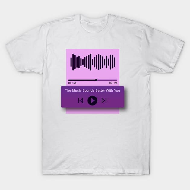 The music sounds better with you T-Shirt by STL Project